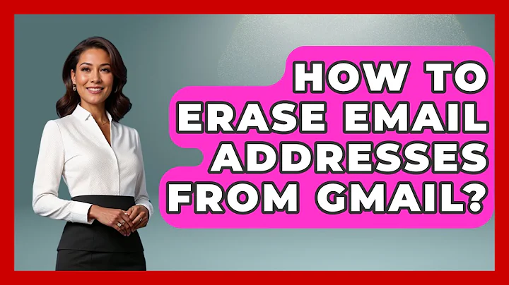 How To Erase Email Addresses From Gmail? - TheEmailToolbox.com