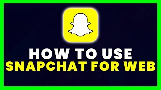 How to Use The New Snapchat for Web
