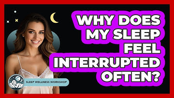 Why Does My Sleep Feel Interrupted Often?