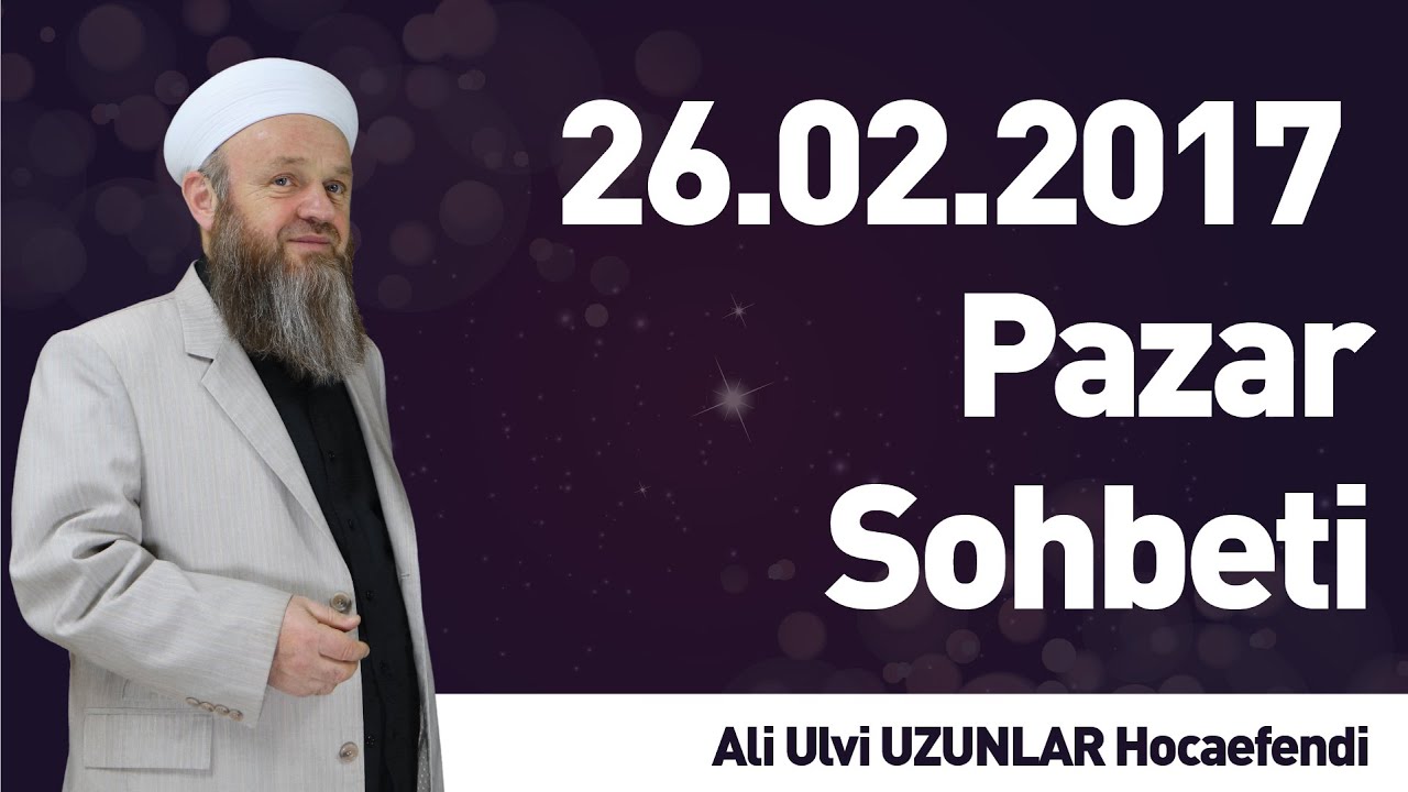 26.02.2017 Pazar Sohbeti - Ali Ulvi UZUNLAR Hocaefendi - İLK TV