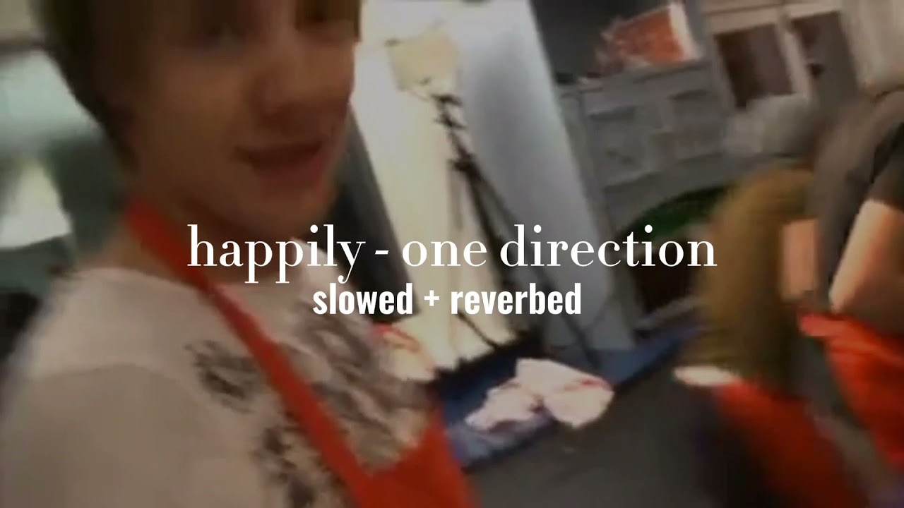 one direction - happily (slowed + reverb)