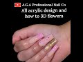 HOW TO MAKE 3D FLOWERS ON ACRYLIC NAILS . ( USING A.G.A PROFESSIONAL NAIL CO PRODUCTS )