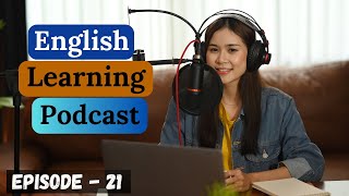 : English Learning Podcast Conversation Episode 21 | Intermediate | English Speaking Practice Podcast