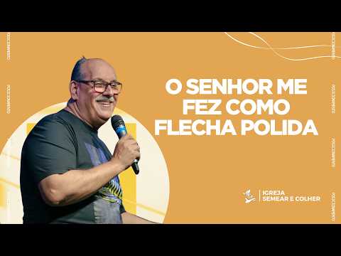 O SENHOR ME FEZ COMO FLECHA POLIDA - PR. RUBENS LEITE - IGREJA SEMEAR E COLHER