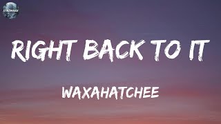 Waxahatchee - Right Back to It (Lyrics)