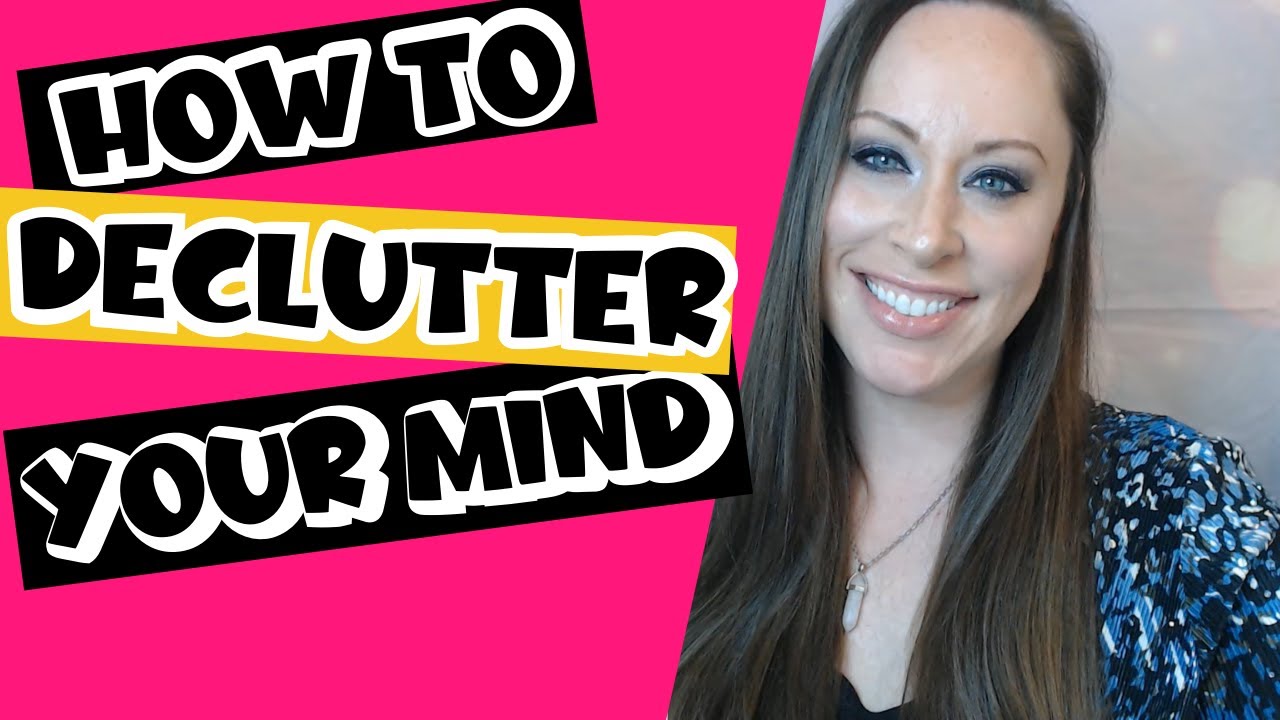 How To Declutter Your Mind -Tutorial part 1- For Clarity - YouTube