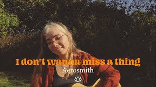 I don't wanna miss a thing - Aerosmith (cover)