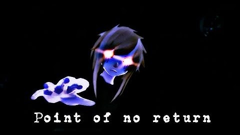 Point of no return [MMD]