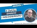 O yciu mierci i miosierdziu  z ks aleksandrem radeckim