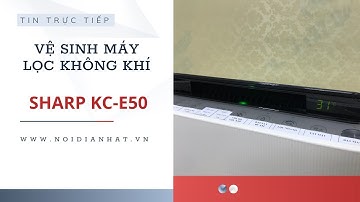 Hướng dẫn vệ sinh máy lọc không khí Sharp KC-E50