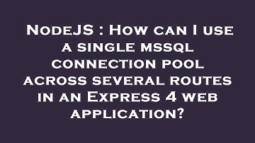 NodeJS : How can I use a single mssql connection pool across several routes in an Express 4 web appl