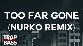 Lost Kings ft. Anna Clendening - Too Far Gone (Nurko Remix)