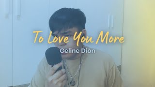 To Love You More | Celine Dion (Male Cover)