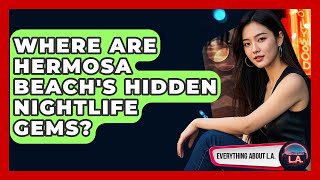 Where Are Hermosa Beach's Hidden Nightlife Gems? - Everything About LA