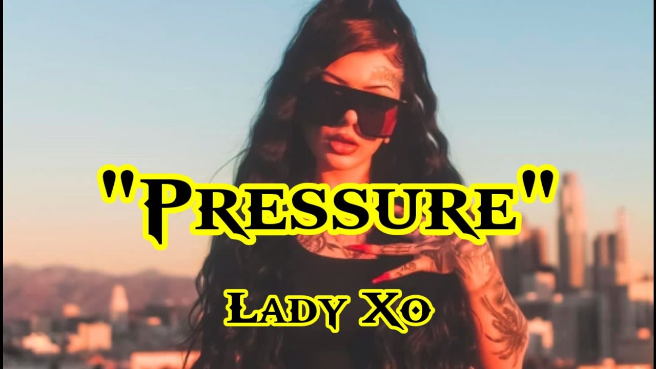 Lady Xo - "Pressure" - (Song)