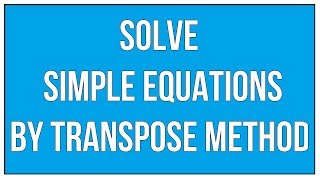 Solve Simple Equations By Transpose Method - Maths Algebra
