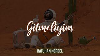 Batuhan Kordel - Gitmeliyim (Sözleri) Resimi