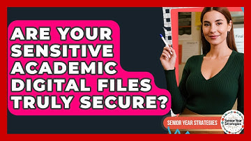 Are Your Sensitive Academic Digital Files Truly Secure? - Senior Year Strategies
