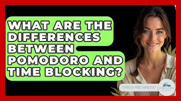 What Are The Differences Between Pomodoro And Time Blocking? - Stress Free Mindset