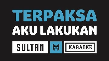 [ Karaoke ] Sultan - Terpaksa Aku Lakukan