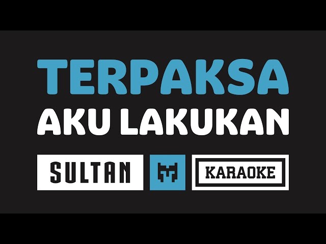 [ Karaoke ] Sultan - Terpaksa Aku Lakukan class=