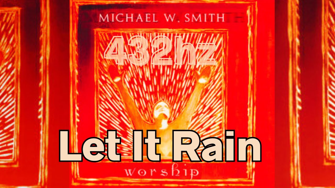 Let It Rain 432hz Michael W Smith THE BEST VERSION