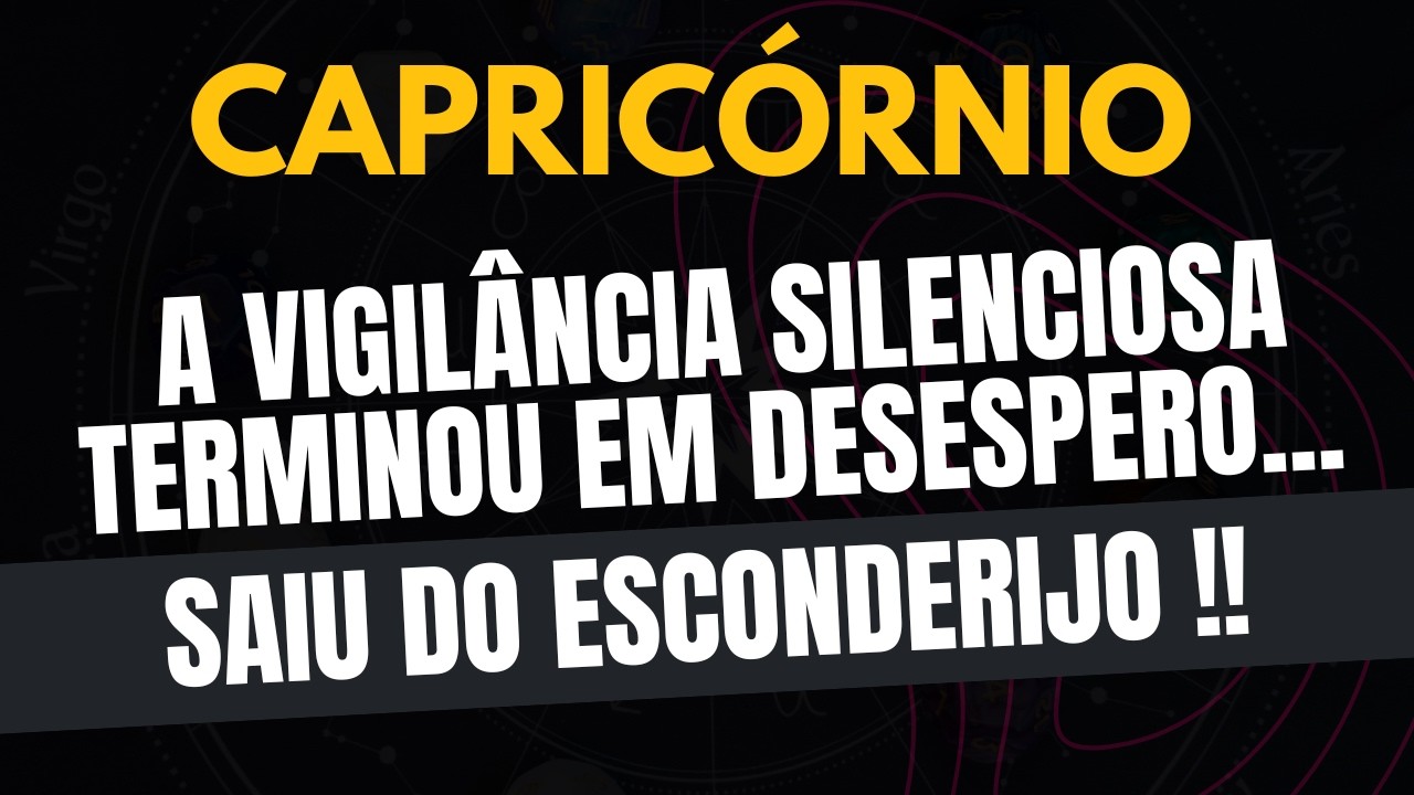CAPRICÓRNIO♑ SAIU DO ESCONDERIJO! A Vigilância Silenciosa Terminou em Desespero!