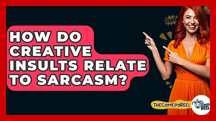 How Do Creative Insults Relate To Sarcasm? - The Comedy Reel