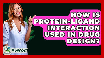 How Is Protein-Ligand Interaction Used In Drug Design? - Biology For Everyone