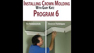 INSTALLING CROWN MOLDING, PROGRAM 6:  ADVANCED TECHNIQUES, with Gary Katz by THISisCarpentry 45,311 views 1 year ago 1 hour, 35 minutes