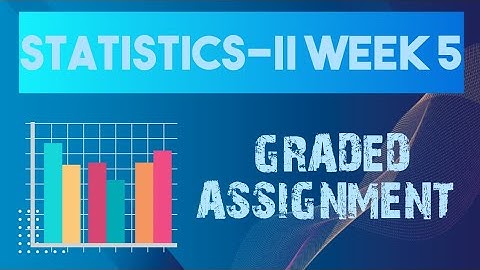STATISTICS-2 | WEEK-5 | GRADED ASSIGNMENT | IITM