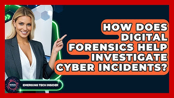 How Does Digital Forensics Help Investigate Cyber Incidents? - Emerging Tech Insider