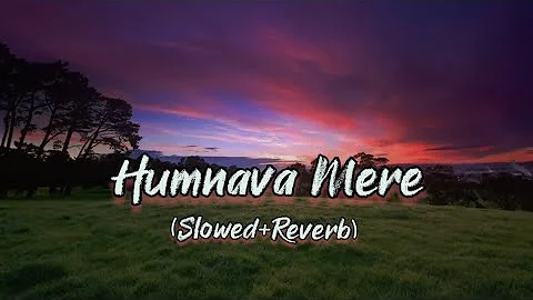 Humnava Mere ll [Slowed+Reverb) Song Lyrics ll Jubin Nautiyal #song #vibes