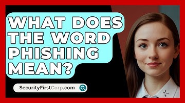 What Does The Word Phishing Mean? - SecurityFirstCorp.com