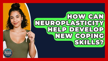 How Can Neuroplasticity Help Develop New Coping Skills? - Second Chance Journey