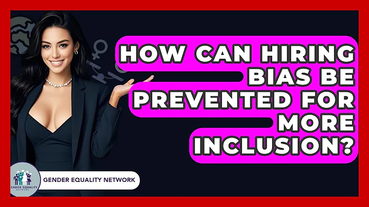 How Can Hiring Bias Be Prevented For More Inclusion? - Gender Equality Network