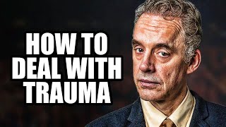 HOW TO DEAL WITH TRAUMA - Jordan Peterson (Best Motivational Speech)