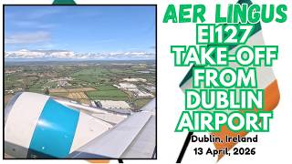 Aer Lingus EI127 Take-off From Dublin Airport, Ireland - 3 April, 2026 Aer Lingus EI127 Take-off From Dublin Airport, Ireland - 3 April, 2026