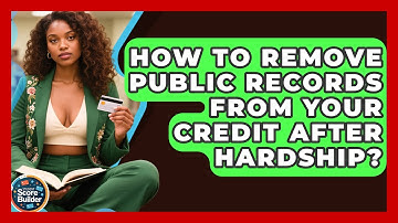 How To Remove Public Records From Your Credit After Hardship? - Student Score Builder