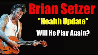 Brian Setzer--Is His Playing Career In Jeopardy? Health Update