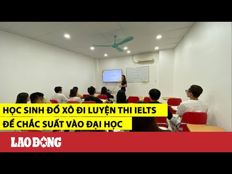 Video Học sinh đổ xô đi luyện thi IELTS để chắc suất vào đại... - youtube