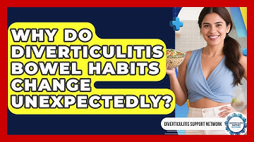 Why Do Diverticulitis Bowel Habits Change Unexpectedly? - Diverticulitis Support Network
