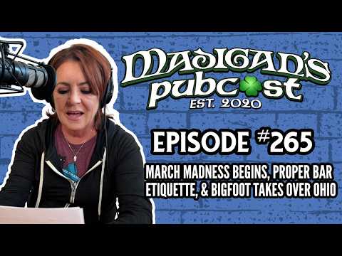 Madigan's Pubcast EP265: March Madness Begins, Bar Etiquette & Bigfoot Takes Over Ohio