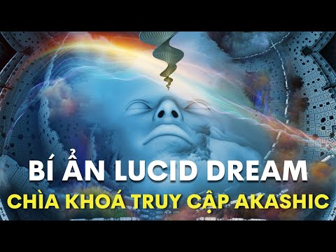 Video Sự thật Lucid Dream - Chìa khoá truy cập Akashic để... - youtube