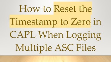 How to Reset the Timestamp to Zero in CAPL When Logging Multiple ASC Files