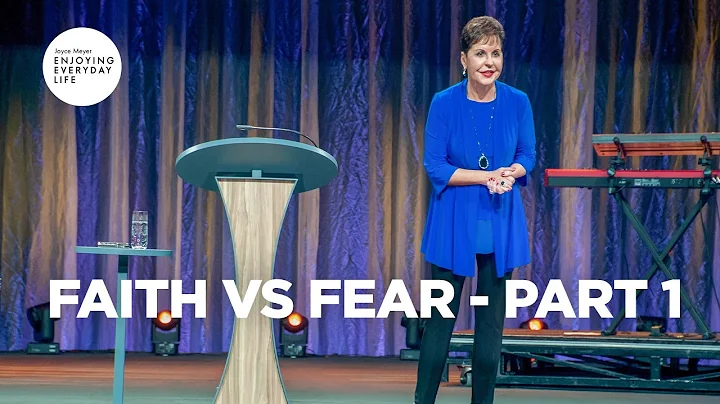 Faith vs. Fear - Part 1 | Joyce Meyer | Enjoying E...