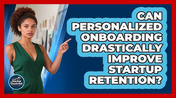 Can Personalized Onboarding Drastically Improve Startup Retention? - The Startup Growth Hub