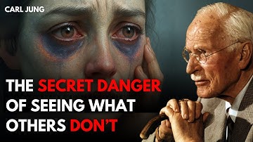 The Secret Danger Of Seeing What Others Don’t - Carl Jung