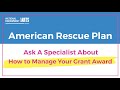 NEA American Rescue Plan Grants: Ask A Specialist About How to Manage Your Grant Award