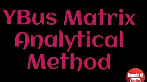 How to find YBUS matrix?? Analytical method